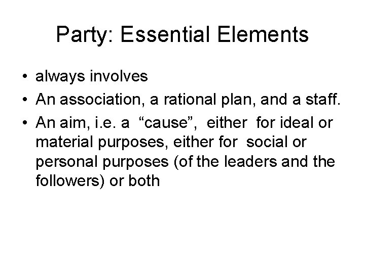 Party: Essential Elements • always involves • An association, a rational plan, and a