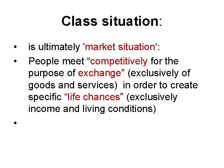 Class situation: • • • is ultimately 'market situation‘: People meet “competitively for the