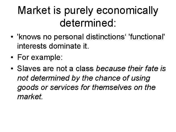 Market is purely economically determined: • 'knows no personal distinctions‘ 'functional' interests dominate it.