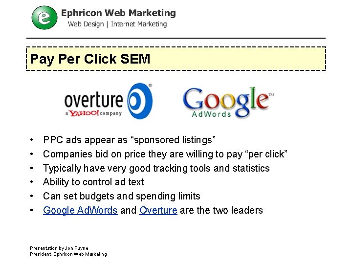 Pay Per Click SEM • • • PPC ads appear as “sponsored listings” Companies