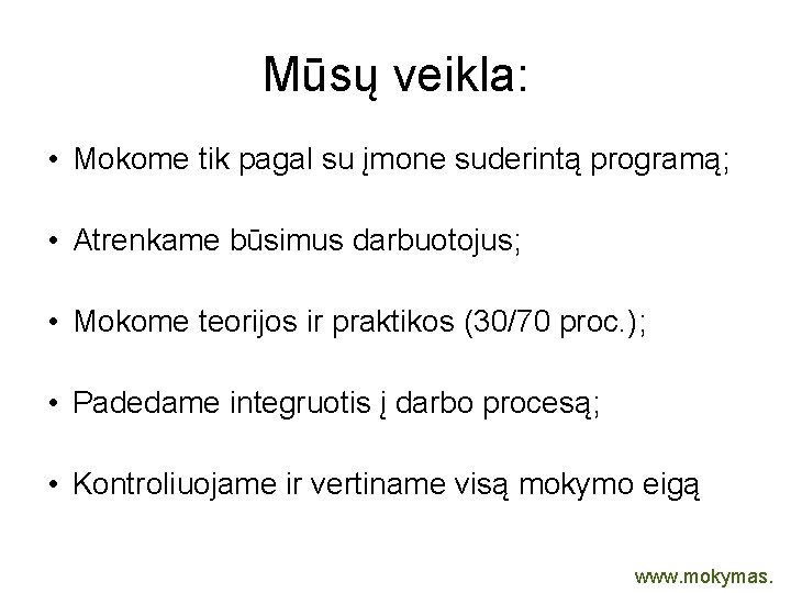 Mūsų veikla: • Mokome tik pagal su įmone suderintą programą; • Atrenkame būsimus darbuotojus;