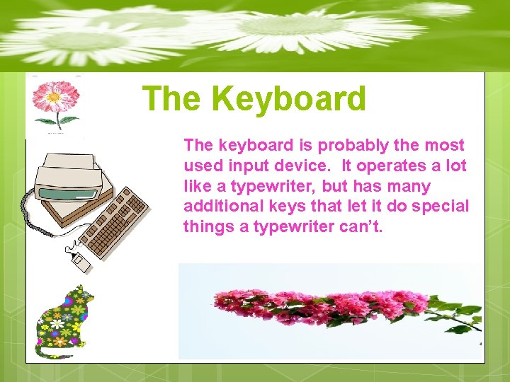 The Keyboard The keyboard is probably the most used input device. It operates a