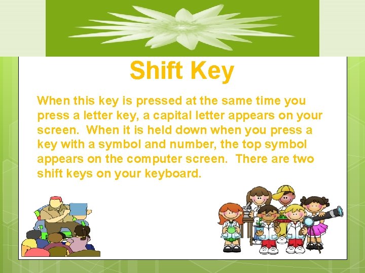 Shift Key When this key is pressed at the same time you press a