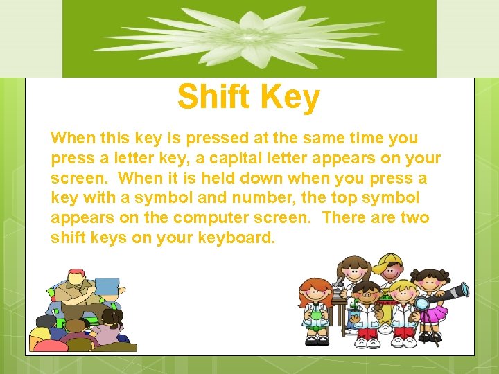 Shift Key When this key is pressed at the same time you press a