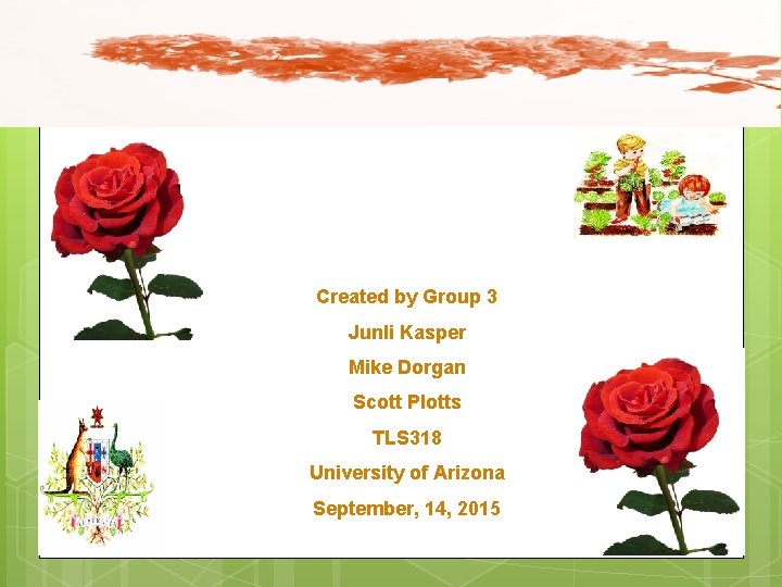 Created by Group 3 Junli Kasper Mike Dorgan Scott Plotts TLS 318 University of