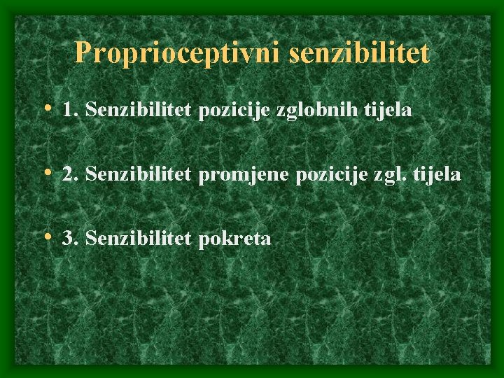 Proprioceptivni senzibilitet • 1. Senzibilitet pozicije zglobnih tijela • 2. Senzibilitet promjene pozicije zgl.