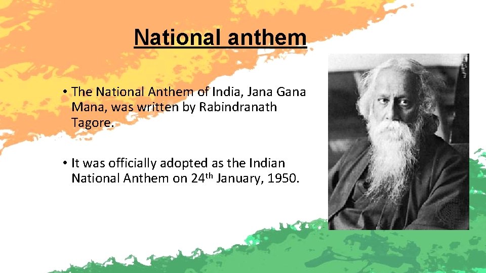 National anthem • The National Anthem of India, Jana Gana Mana, was written by