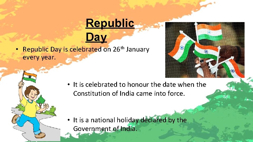 Republic Day • Republic Day is celebrated on 26 th January every year. •