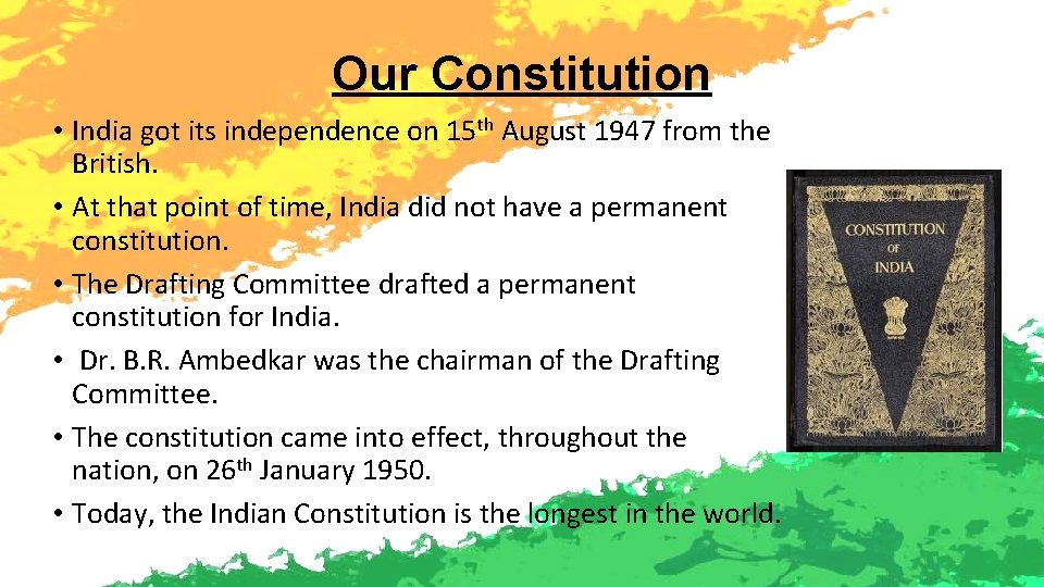 Our Constitution • India got its independence on 15 th August 1947 from the