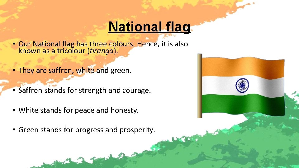 National flag • Our National flag has three colours. Hence, it is also known
