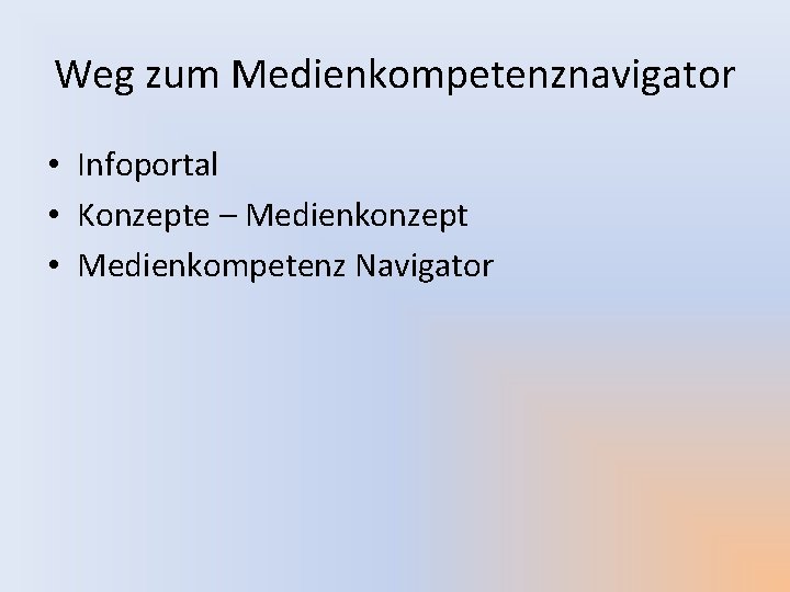 Weg zum Medienkompetenznavigator • Infoportal • Konzepte – Medienkonzept • Medienkompetenz Navigator 