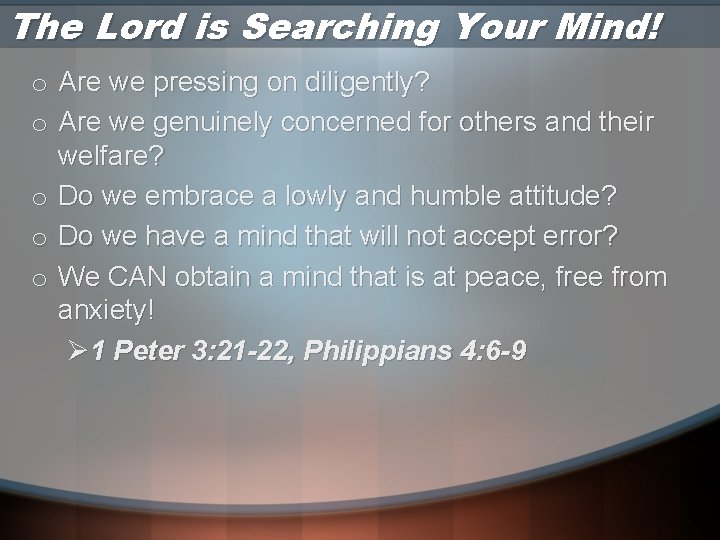 The Lord is Searching Your Mind! o Are we pressing on diligently? o Are