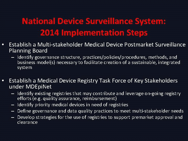 National Device Surveillance System: 2014 Implementation Steps • Establish a Multi-stakeholder Medical Device Postmarket
