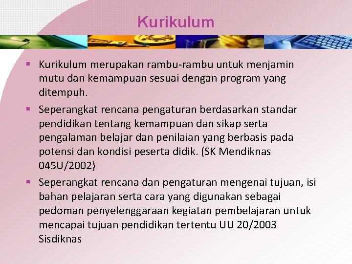 Kurikulum § Kurikulum merupakan rambu-rambu untuk menjamin mutu dan kemampuan sesuai dengan program yang