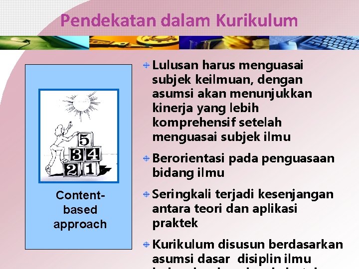 Pendekatan dalam Kurikulum Lulusan harus menguasai subjek keilmuan, dengan asumsi akan menunjukkan kinerja yang