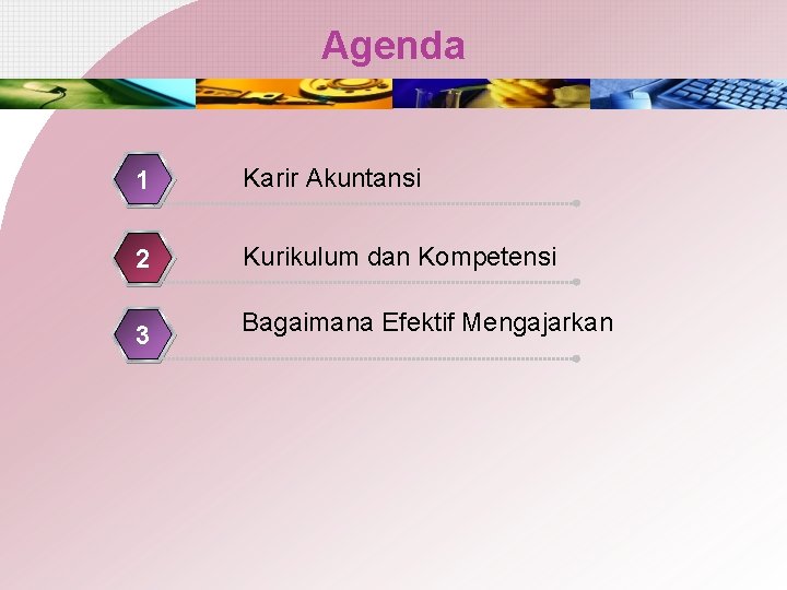 Agenda 1 Karir Akuntansi 2 Kurikulum dan Kompetensi 3 Bagaimana Efektif Mengajarkan 