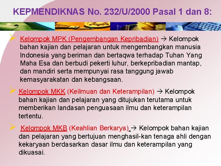 KEPMENDIKNAS No. 232/U/2000 Pasal 1 dan 8: Ø Kelompok MPK (Pengembangan Kepribadian) Kelompok bahan