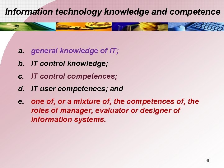 Information technology knowledge and competence a. general knowledge of IT; b. IT control knowledge;