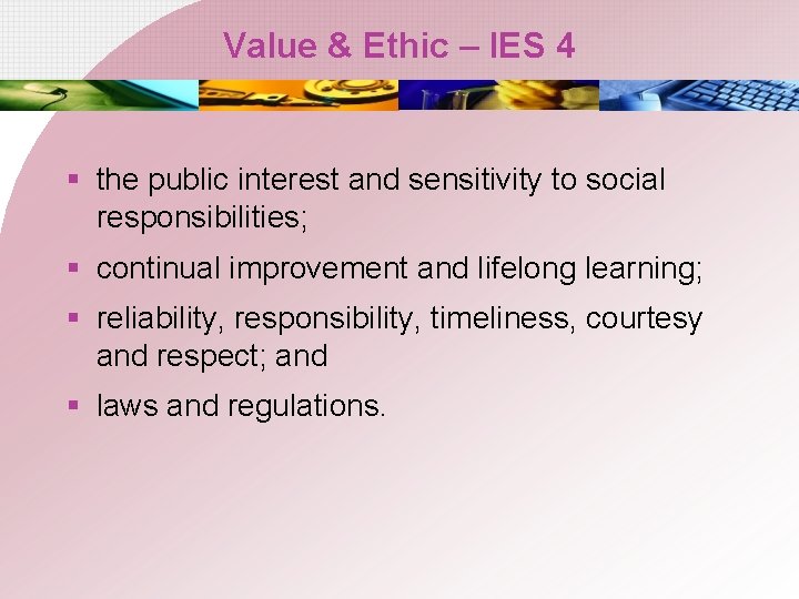 Value & Ethic – IES 4 § the public interest and sensitivity to social