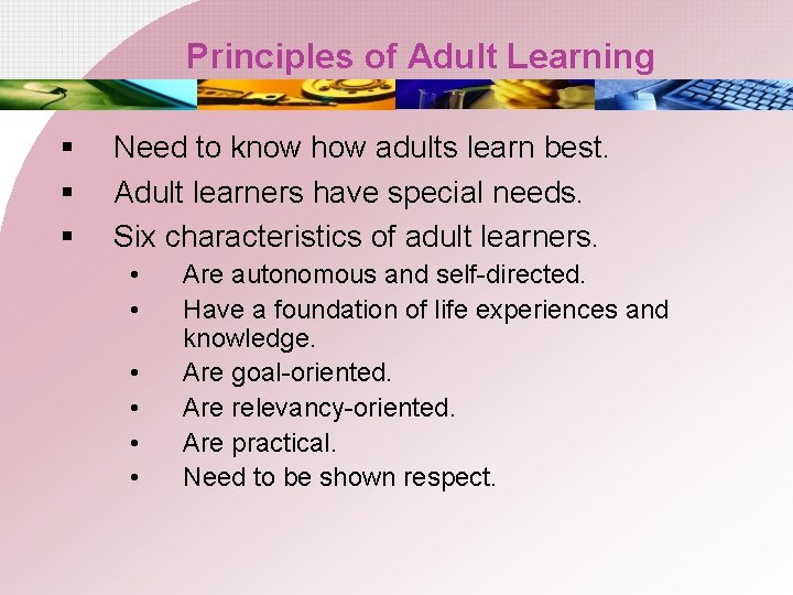 Principles of Adult Learning § § § Need to know how adults learn best.