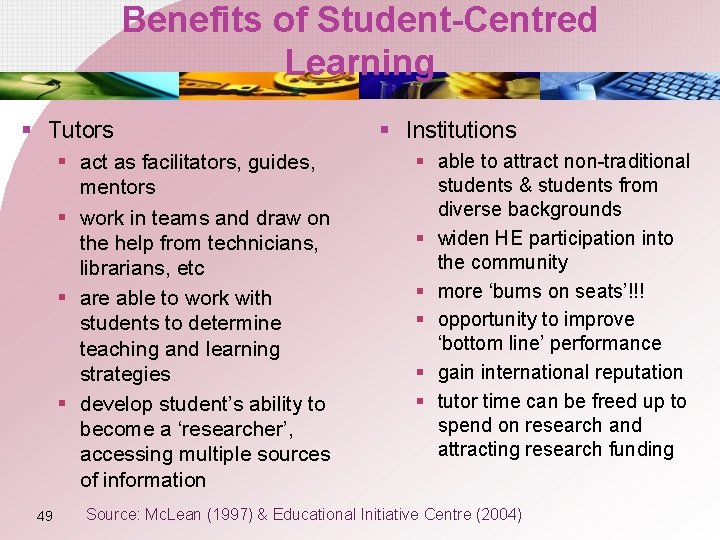 Benefits of Student-Centred Learning § Tutors § act as facilitators, guides, mentors § work