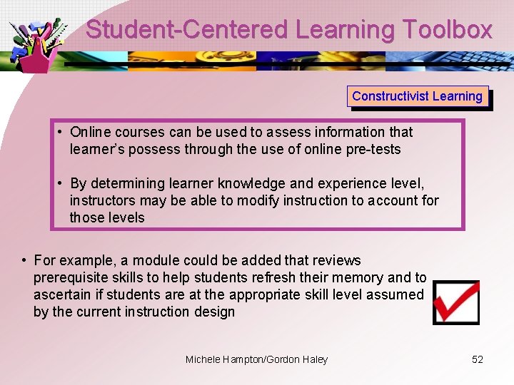 Student-Centered Learning Toolbox Constructivist Learning • Online courses can be used to assess information