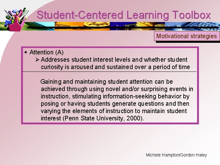 Student-Centered Learning Toolbox Motivational strategies § Attention (A) Ø Addresses student interest levels and