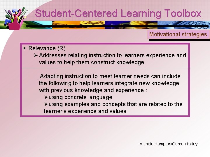 Student-Centered Learning Toolbox Motivational strategies § Relevance (R) Ø Addresses relating instruction to learners