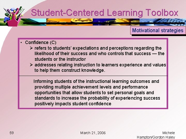 Student-Centered Learning Toolbox Motivational strategies • Confidence (C) Ø refers to students’ expectations and