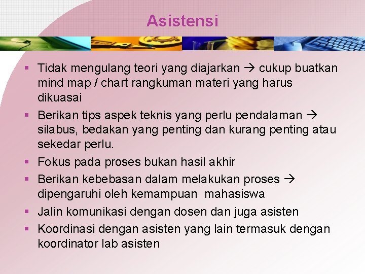 Asistensi § Tidak mengulang teori yang diajarkan cukup buatkan mind map / chart rangkuman