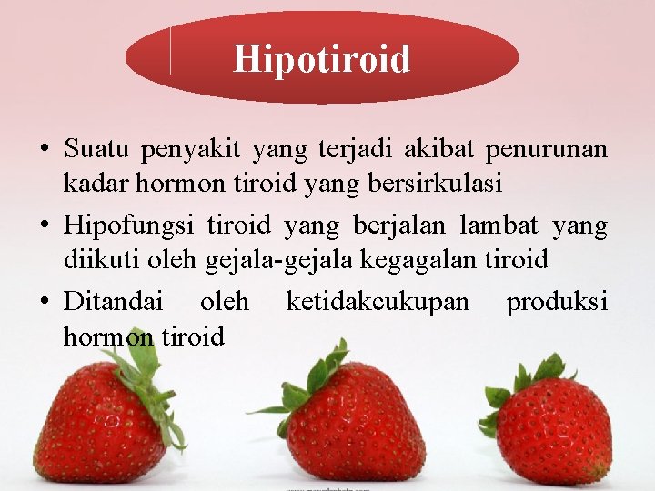 Hipotiroid • Suatu penyakit yang terjadi akibat penurunan kadar hormon tiroid yang bersirkulasi •