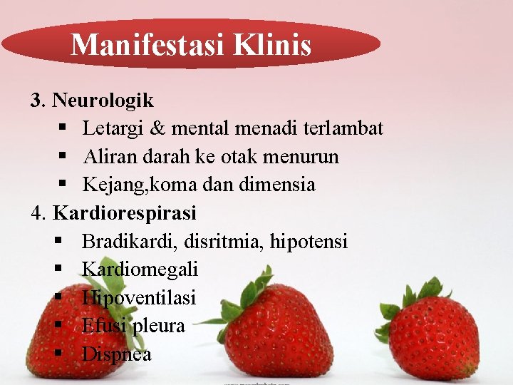 Manifestasi Klinis 3. Neurologik § Letargi & mental menadi terlambat § Aliran darah ke