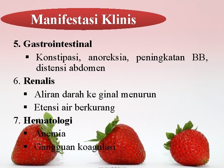 Manifestasi Klinis 5. Gastrointestinal § Konstipasi, anoreksia, peningkatan BB, distensi abdomen 6. Renalis §