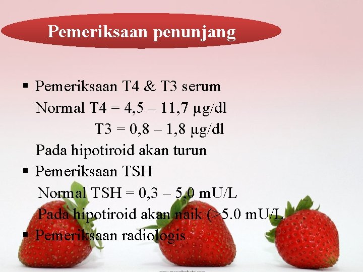 Pemeriksaan penunjang § Pemeriksaan T 4 & T 3 serum Normal T 4 =