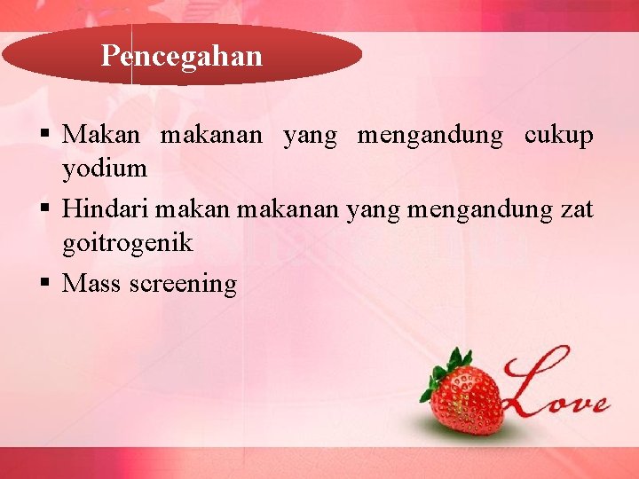 Pencegahan § Makan makanan yang mengandung cukup yodium § Hindari makanan yang mengandung zat