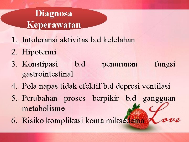 Diagnosa Keperawatan 1. Intoleransi aktivitas b. d kelelahan 2. Hipotermi 3. Konstipasi b. d