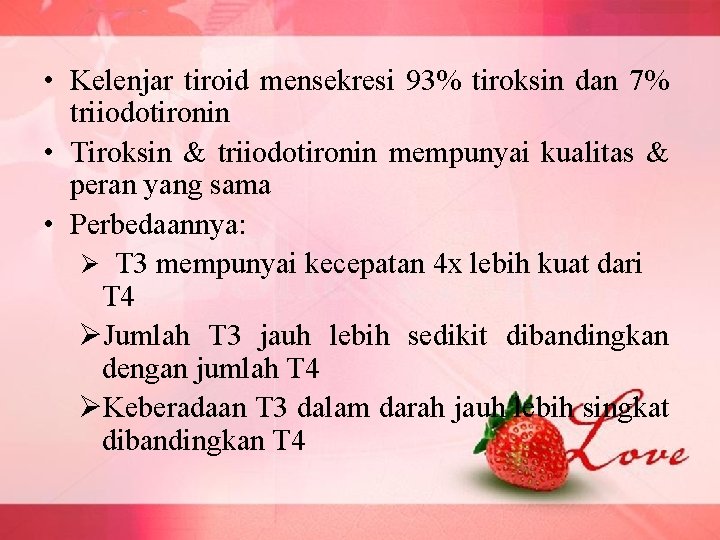 • Kelenjar tiroid mensekresi 93% tiroksin dan 7% triiodotironin • Tiroksin & triiodotironin
