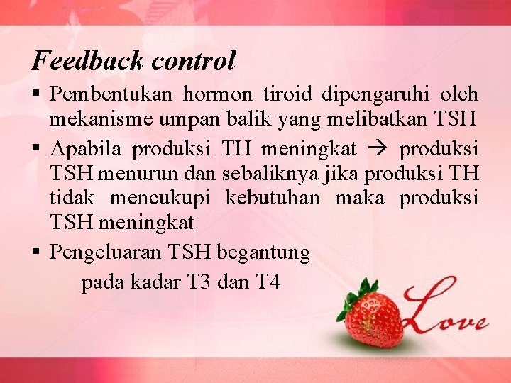 Feedback control § Pembentukan hormon tiroid dipengaruhi oleh mekanisme umpan balik yang melibatkan TSH