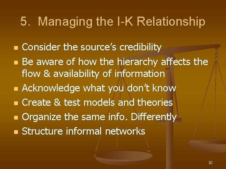 5. Managing the I-K Relationship n n n Consider the source’s credibility Be aware