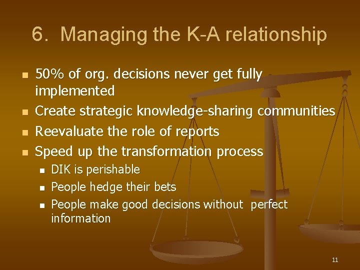 6. Managing the K-A relationship n n 50% of org. decisions never get fully