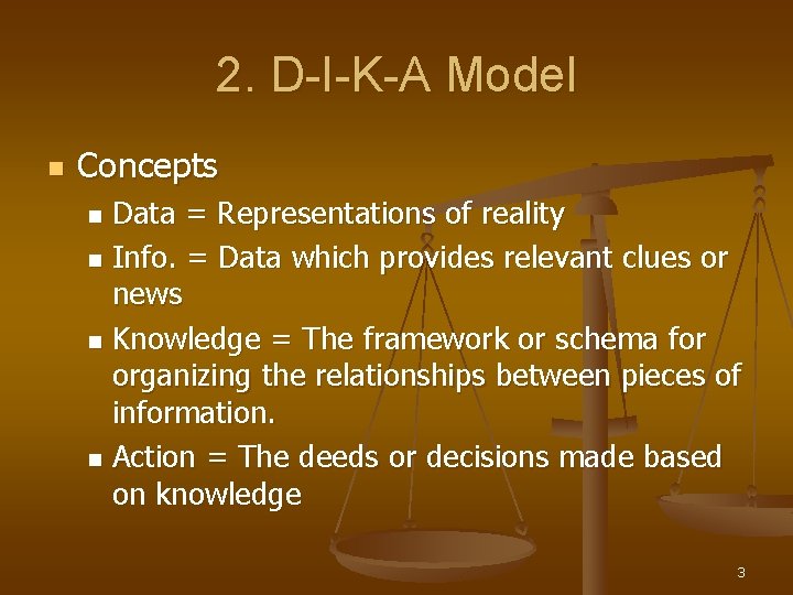 2. D-I-K-A Model n Concepts Data = Representations of reality n Info. = Data
