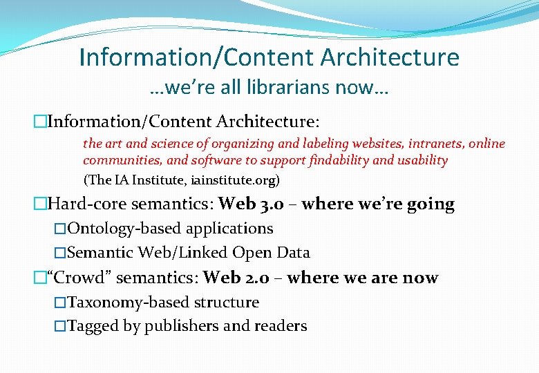 Information/Content Architecture …we’re all librarians now… �Information/Content Architecture: the art and science of organizing