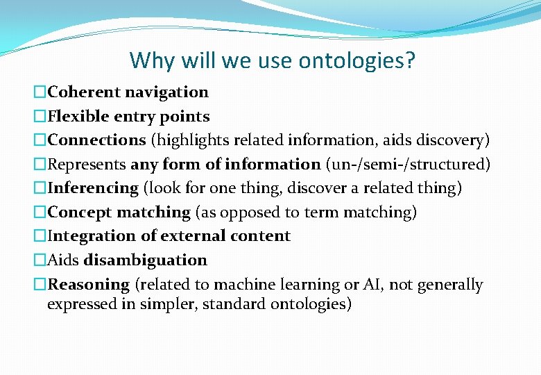 Why will we use ontologies? �Coherent navigation �Flexible entry points �Connections (highlights related information,