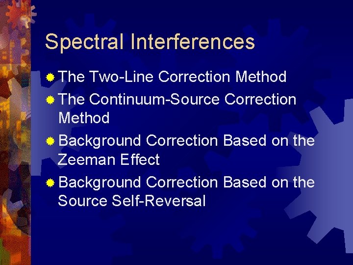 Spectral Interferences ® The Two-Line Correction Method ® The Continuum-Source Correction Method ® Background