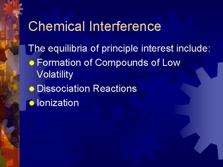 Chemical Interference The equilibria of principle interest include: ® Formation of Compounds of Low