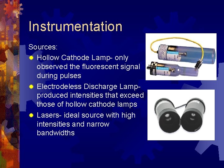 Instrumentation Sources: ® Hollow Cathode Lamp- only observed the fluorescent signal during pulses ®