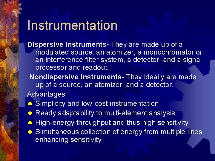 Instrumentation Dispersive Instruments- They are made up of a modulated source, an atomizer, a