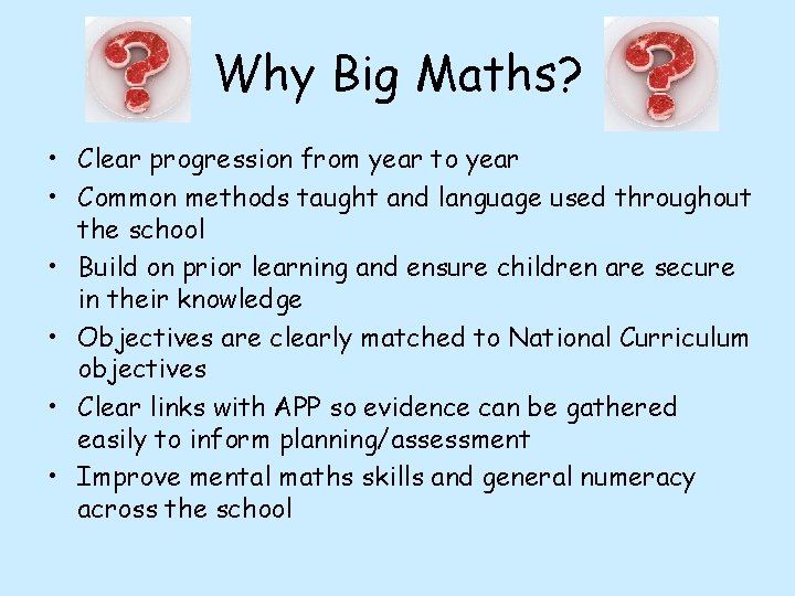 Why Big Maths? • Clear progression from year to year • Common methods taught