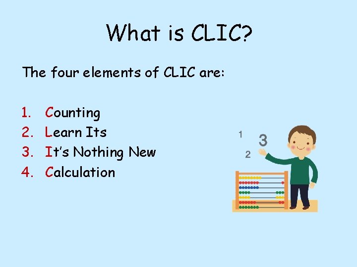 What is CLIC? The four elements of CLIC are: 1. 2. 3. 4. Counting
