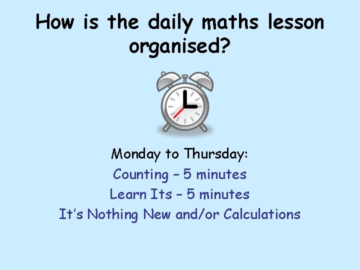 How is the daily maths lesson organised? Monday to Thursday: Counting – 5 minutes